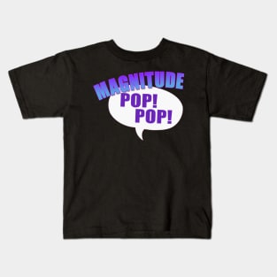 Magnitude, Pop Pop! Kids T-Shirt